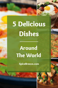 5 Delicious Dishes Around The World